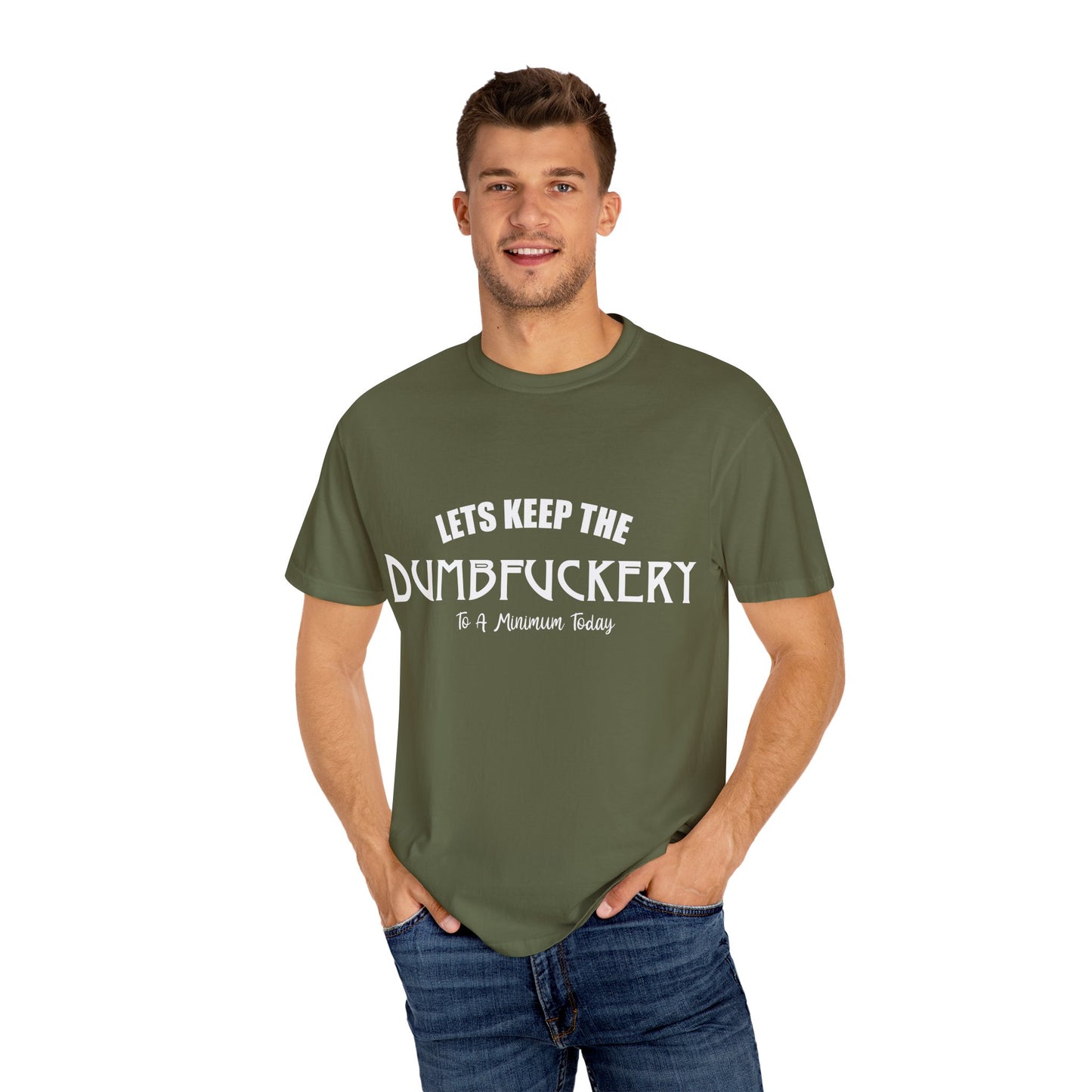 Lets Keep the Dumbfuckery Down Unisex Garment-Dyed T-Shirt - Casual Everyday Essential