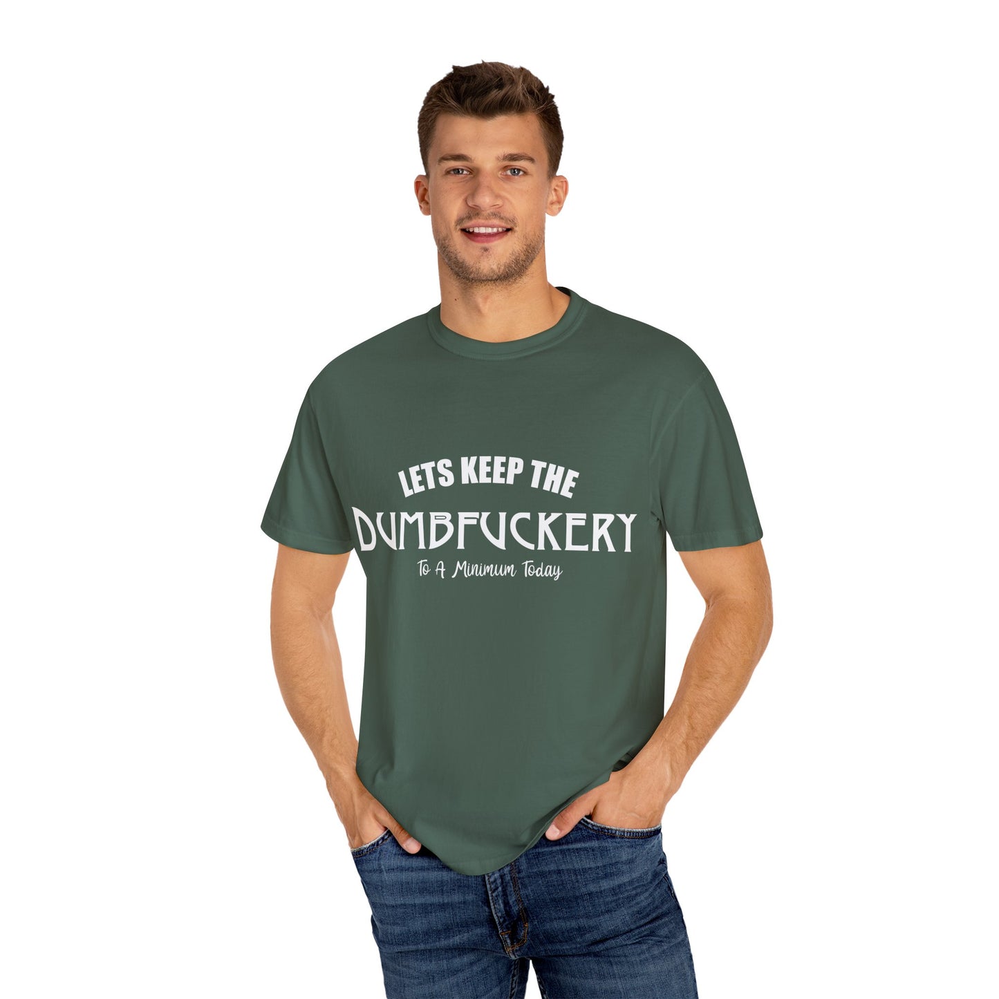 Lets Keep the Dumbfuckery Down Unisex Garment-Dyed T-Shirt - Casual Everyday Essential