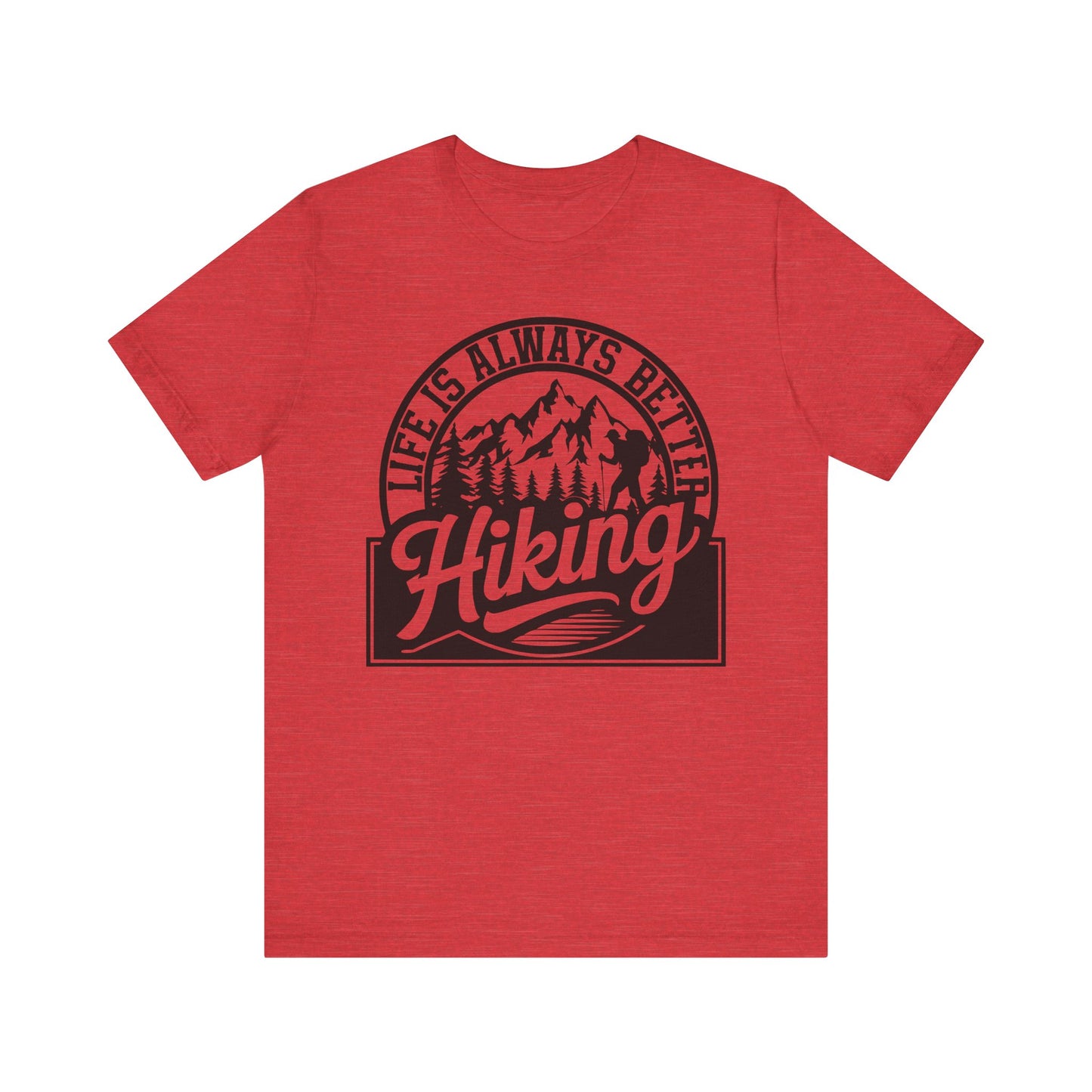 Life is Always Better Hiking Unisex T-Shirt