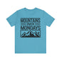 Mountains over Mondays Unisex T-Shirt