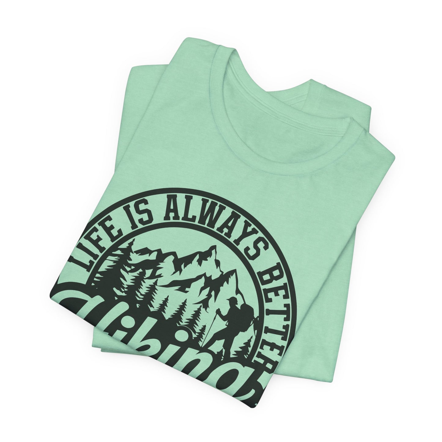 Life is Always Better Hiking Unisex T-Shirt