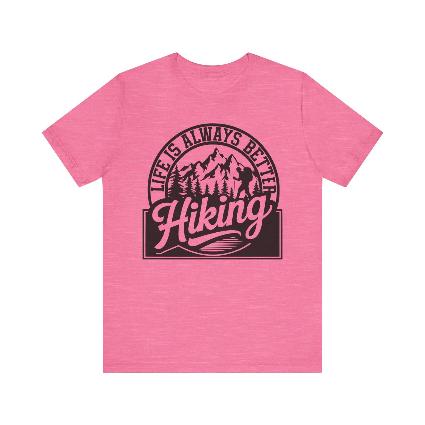 Life is Always Better Hiking Unisex T-Shirt