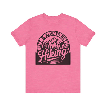 Life is Always Better Hiking Unisex T-Shirt