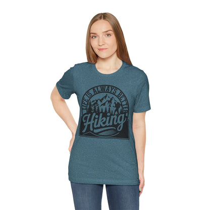 Life is Always Better Hiking Unisex T-Shirt