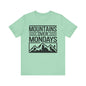 Mountains over Mondays Unisex T-Shirt