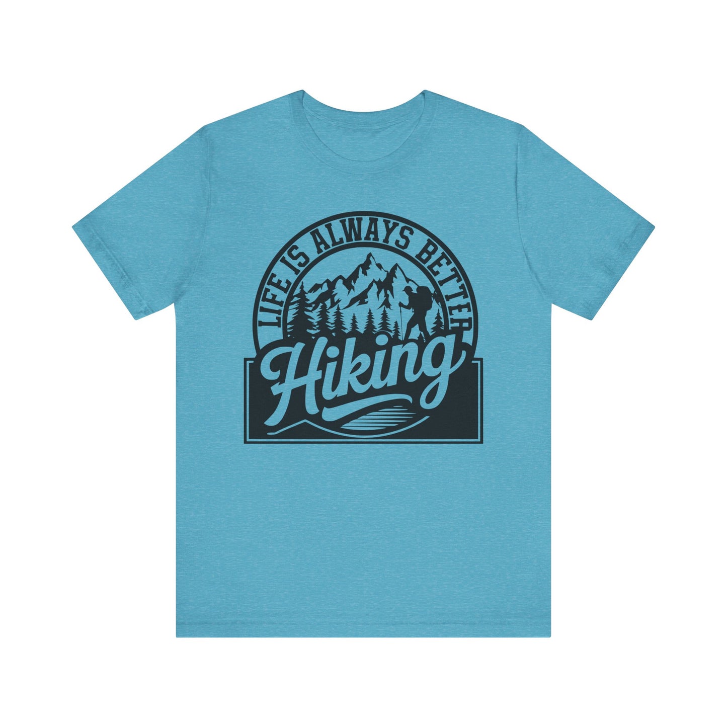 Life is Always Better Hiking Unisex T-Shirt