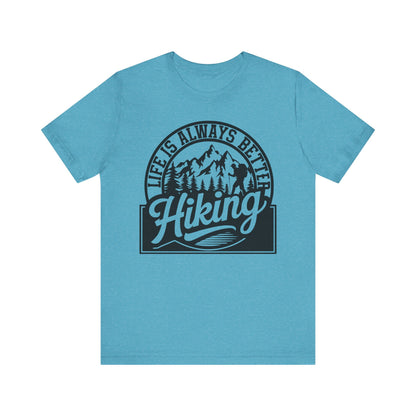 Life is Always Better Hiking Unisex T-Shirt