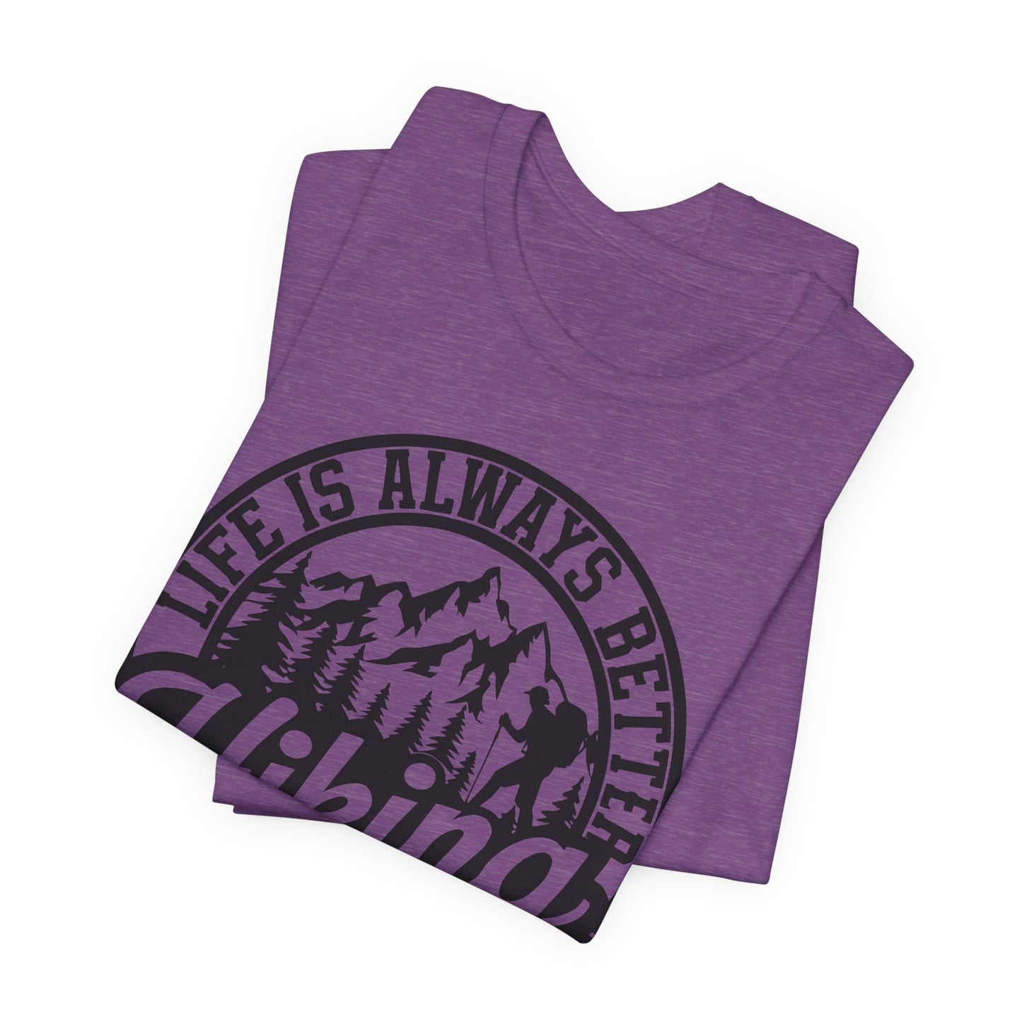 Life is Always Better Hiking Unisex T-Shirt