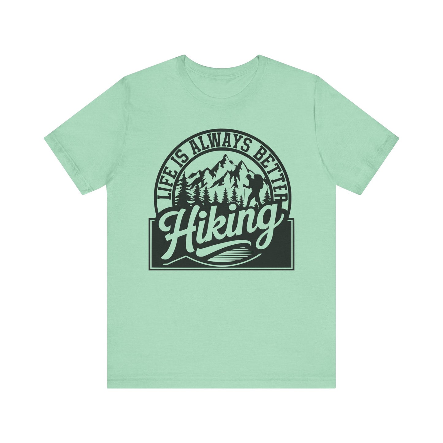 Life is Always Better Hiking Unisex T-Shirt