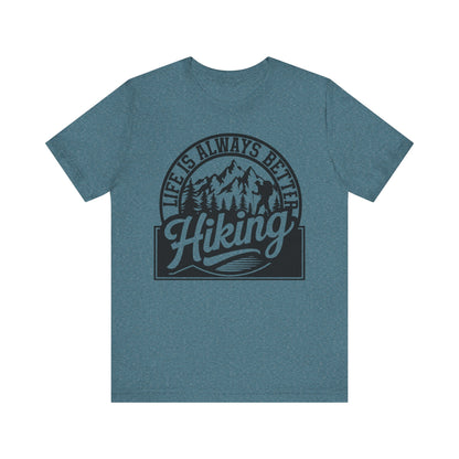 Life is Always Better Hiking Unisex T-Shirt