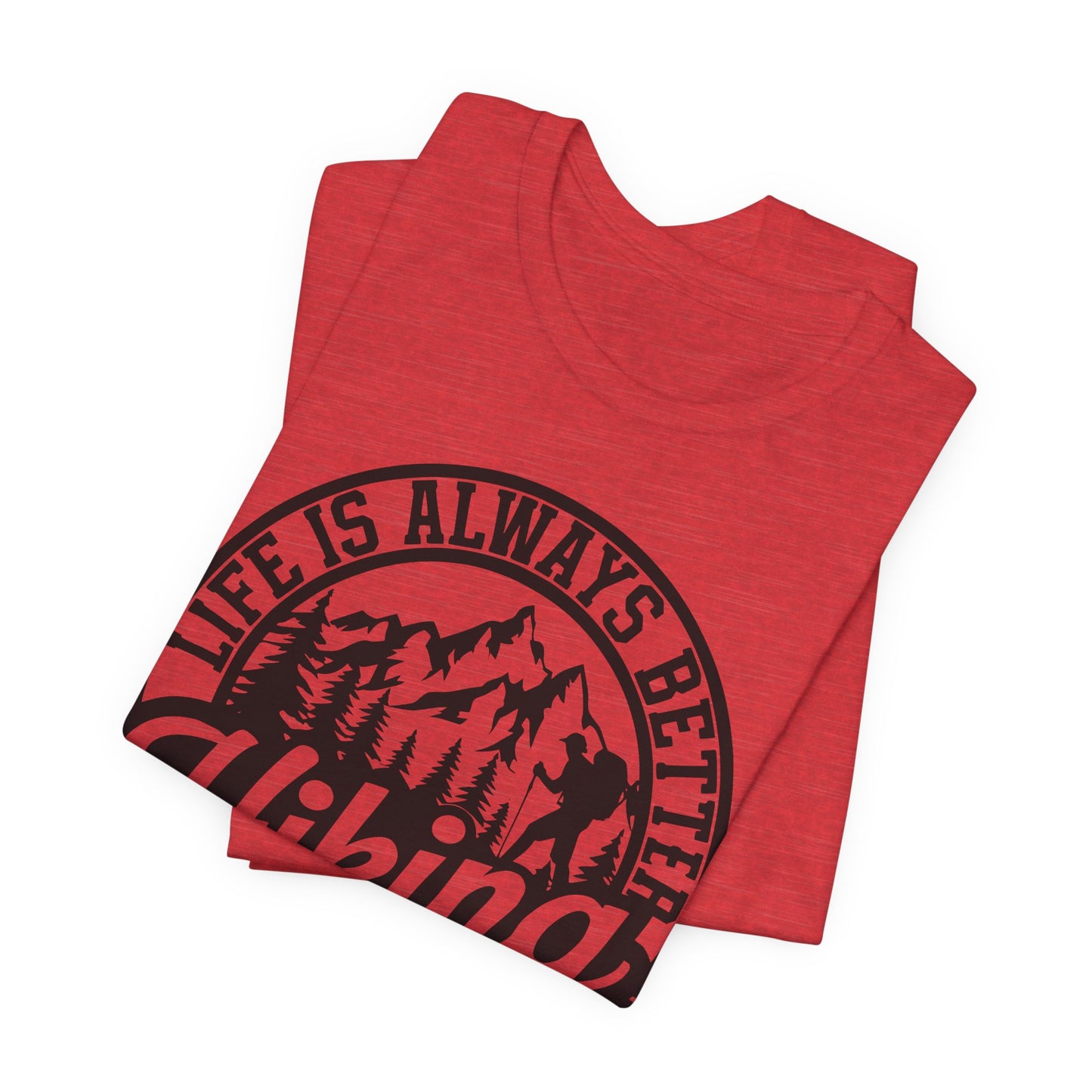 Life is Always Better Hiking Unisex T-Shirt