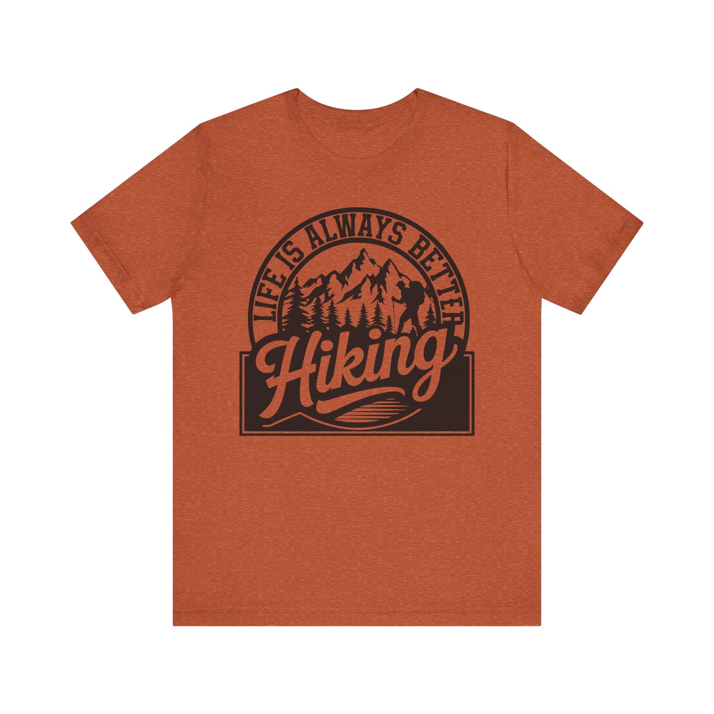 Life is Always Better Hiking Unisex T-Shirt