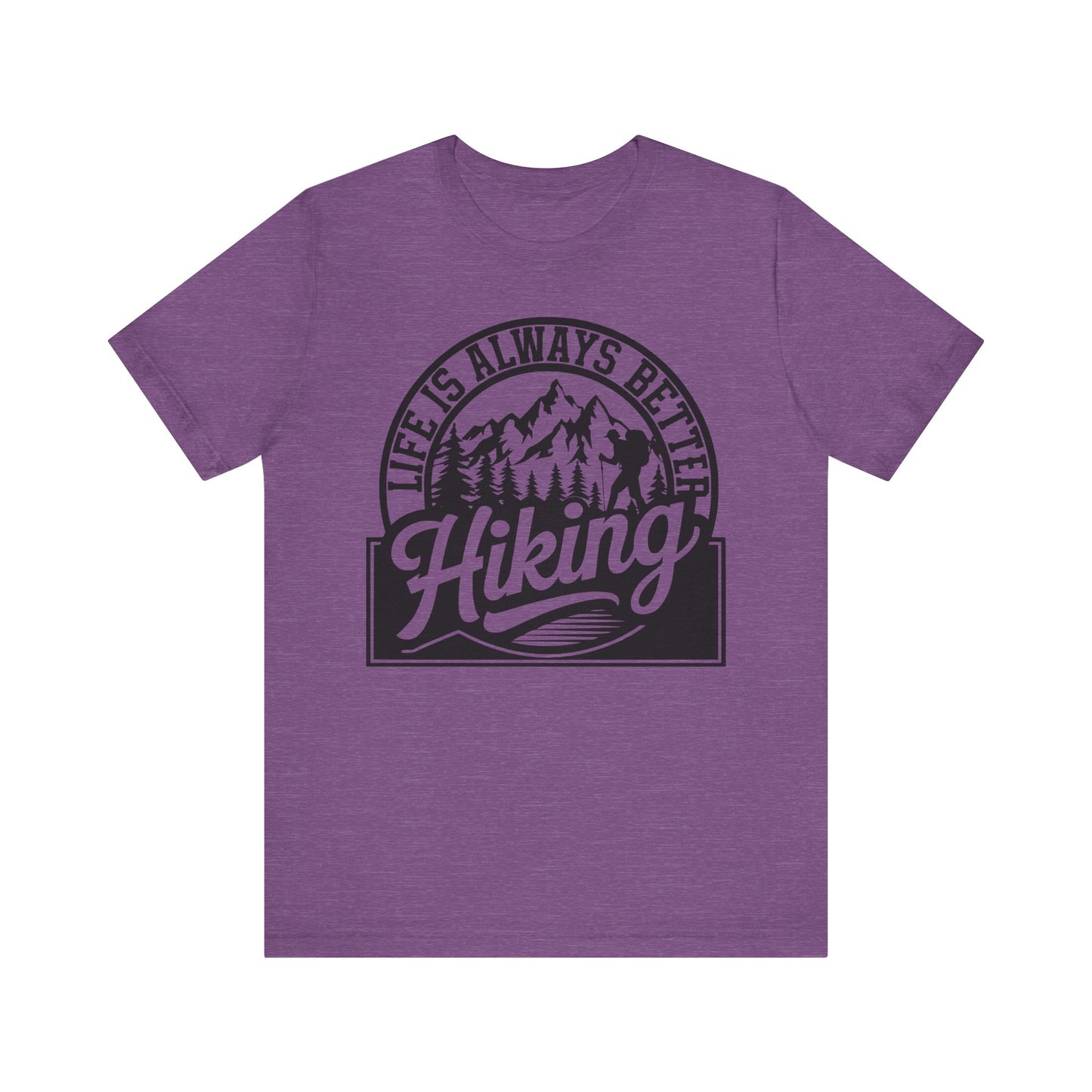Life is Always Better Hiking Unisex T-Shirt