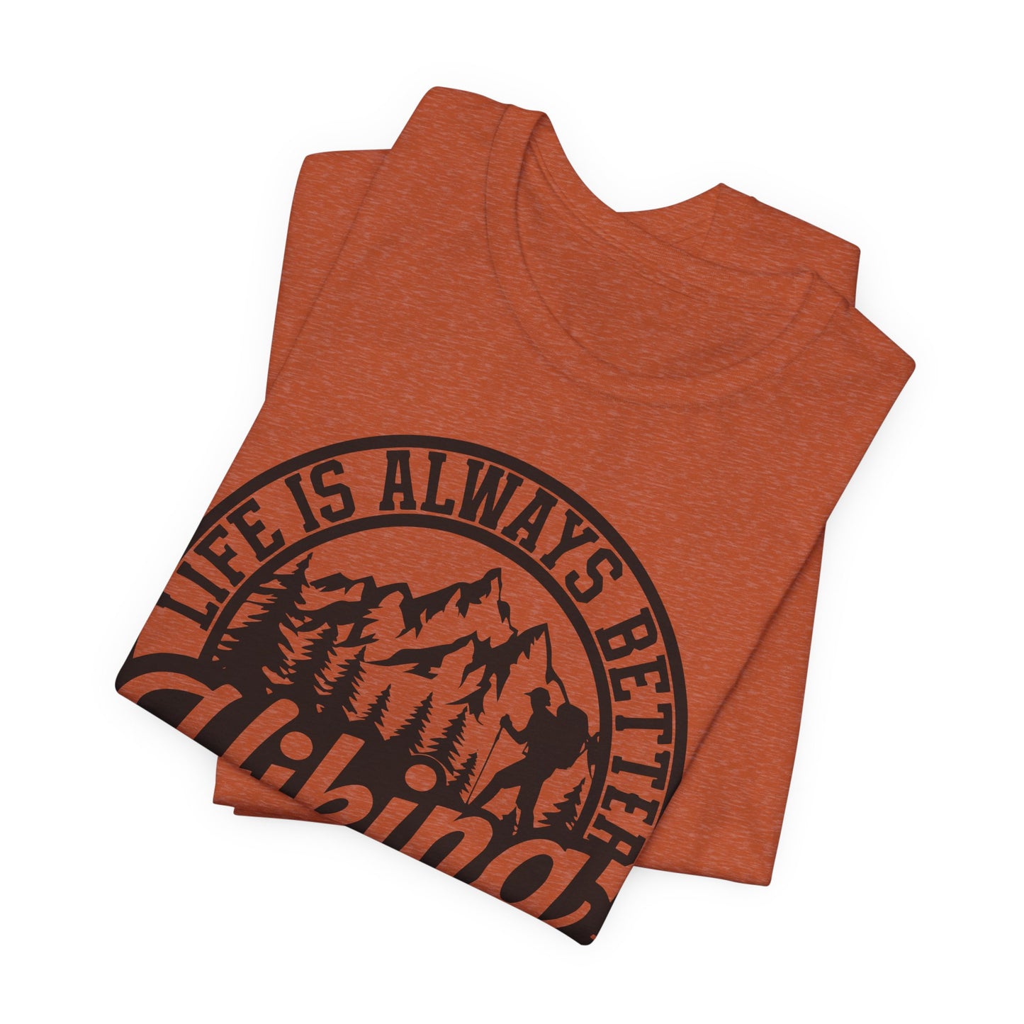 Life is Always Better Hiking Unisex T-Shirt