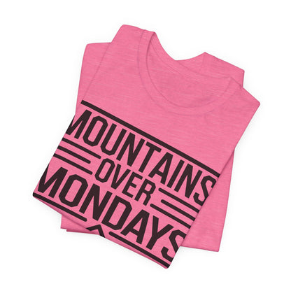 Mountains over Mondays Unisex T-Shirt