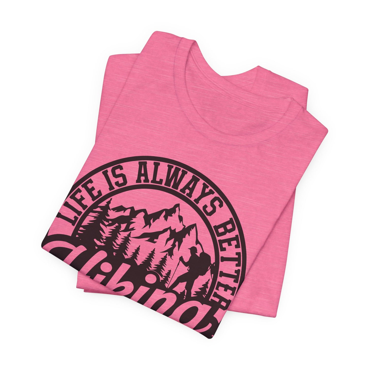Life is Always Better Hiking Unisex T-Shirt