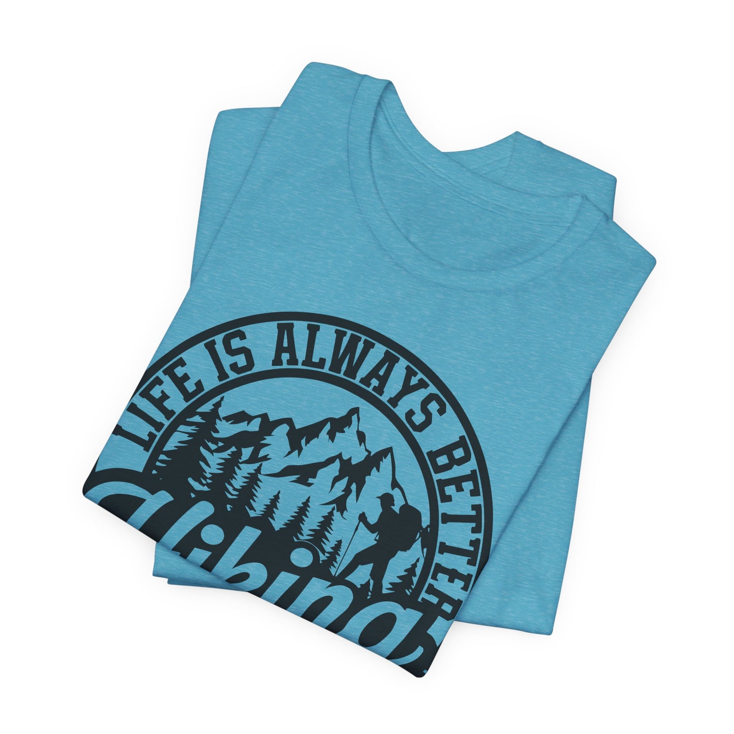 Life is Always Better Hiking Unisex T-Shirt